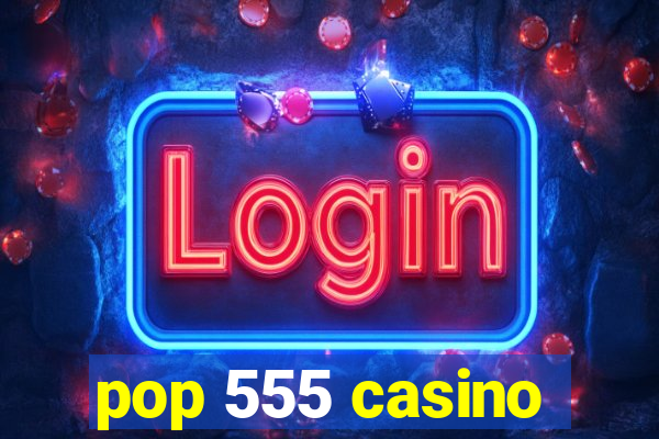 pop 555 casino